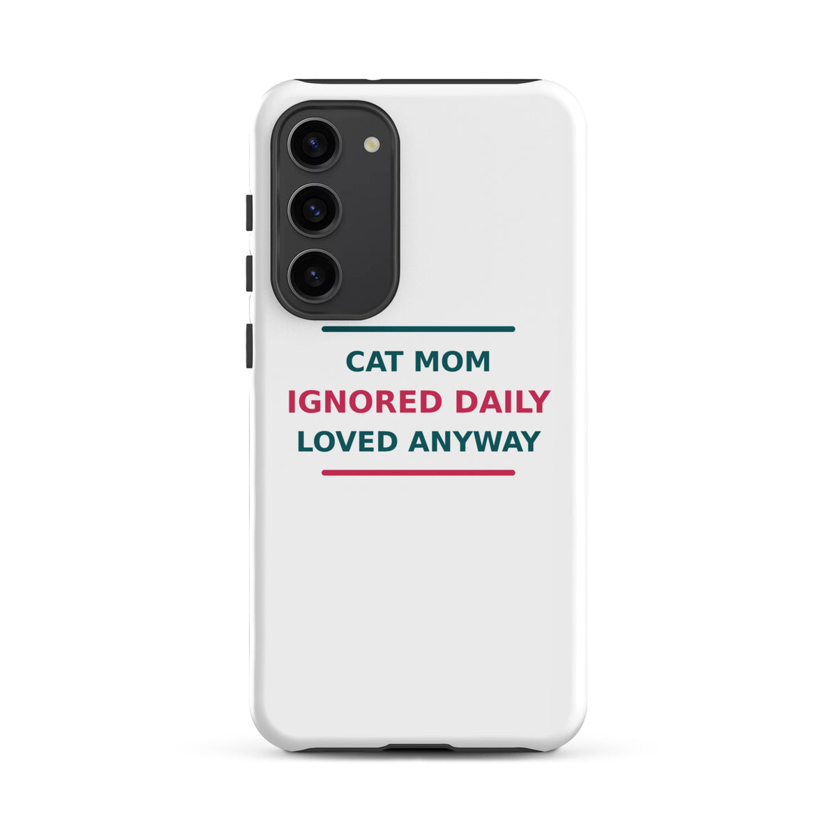 Cat Mom: Ignored Daily, Loved Anyway cat mom Samsung case, front view