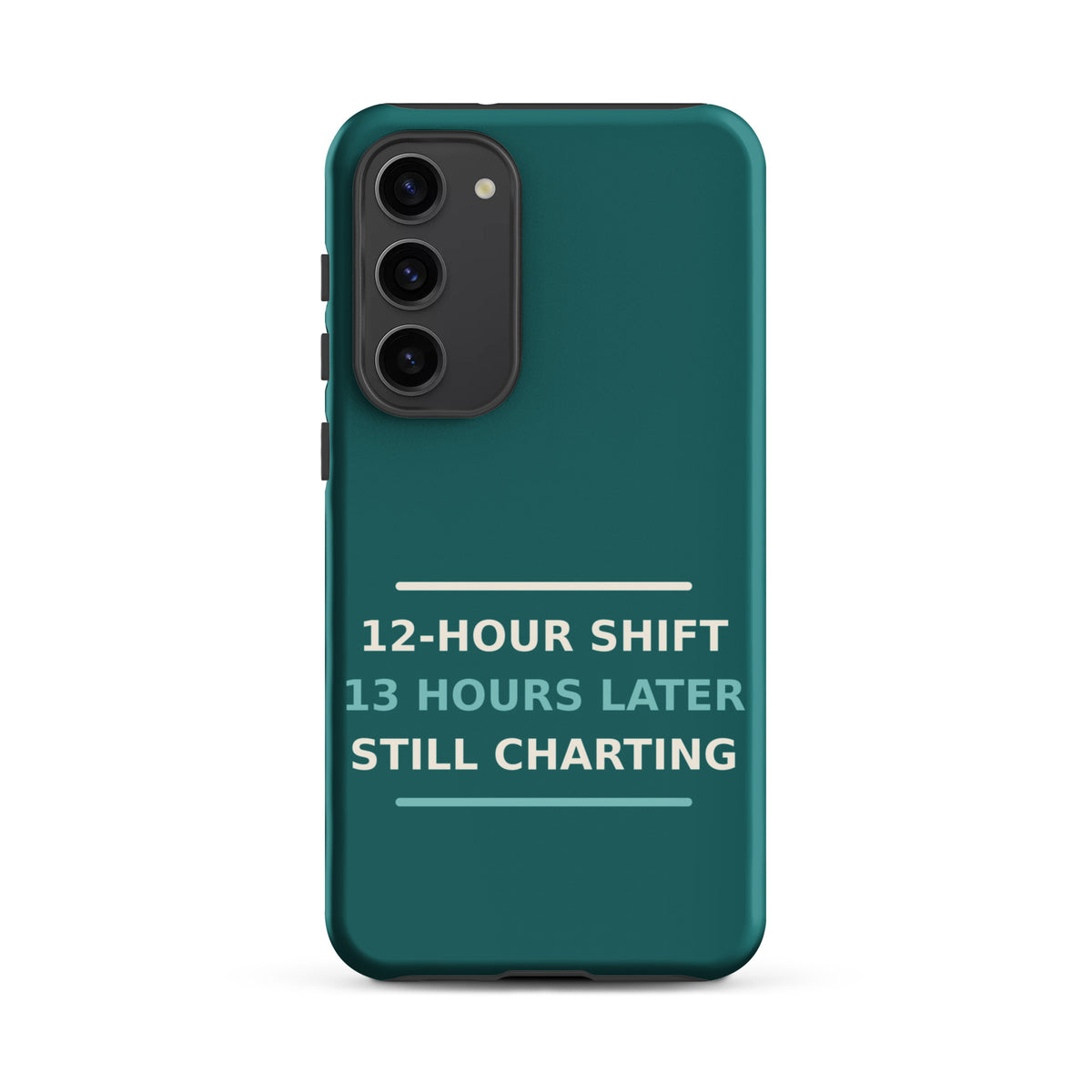 12-Hour Shift, 13 Hours Later, Still Charting funny nurse Samsung case in Scrub Teal, front view