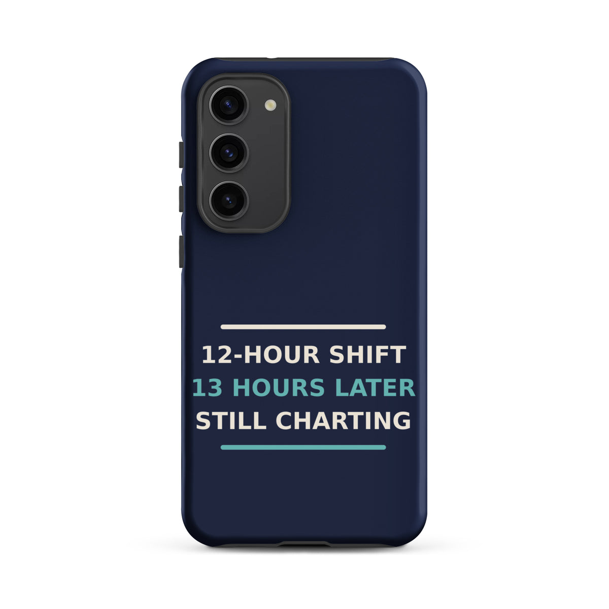 12-Hour Shift, 13 Hours Later, Still Charting funny nurse Samsung case in Navy, front view
