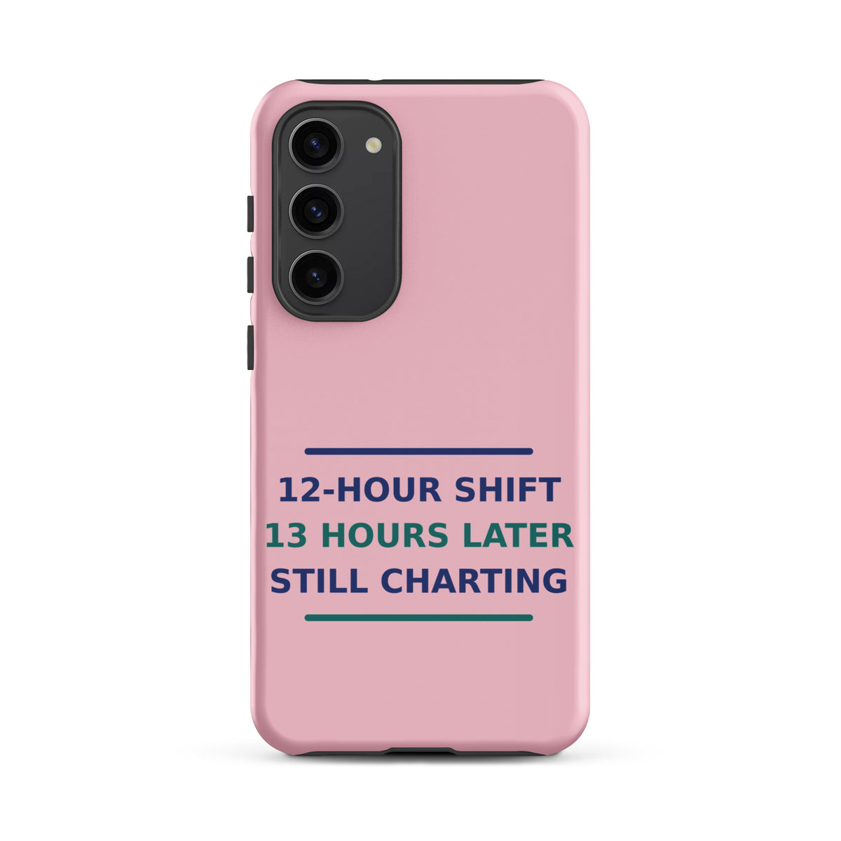 12-Hour Shift, 13 Hours Later, Still Charting funny nurse Samsung case in Blush Pink, front view