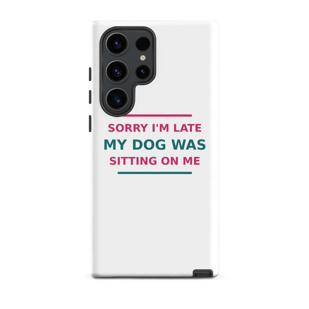 Sorry I'm Late, My Dog Was Sitting On Me dog mom Samsung case, front view