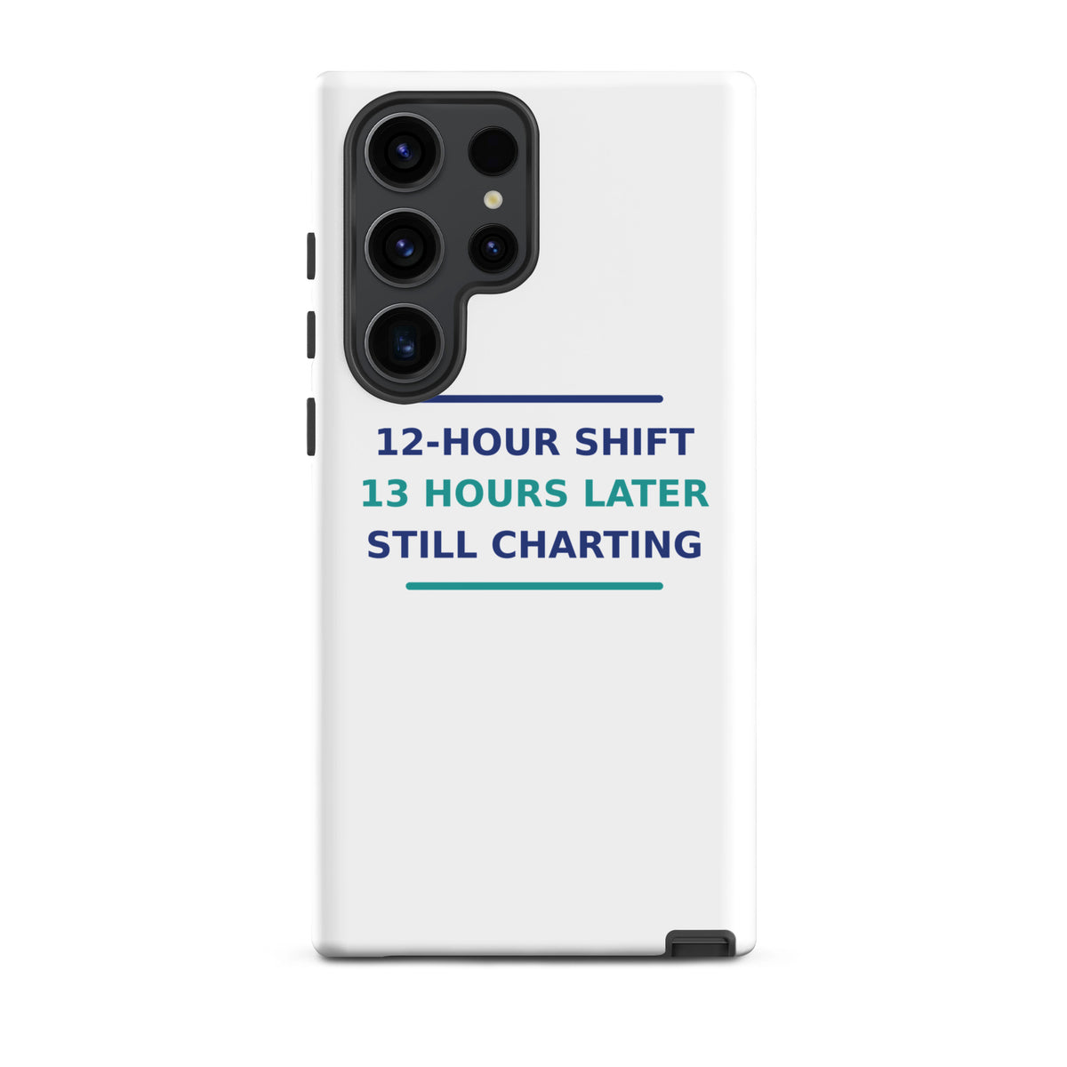 12-Hour Shift, 13 Hours Later, Still Charting funny nurse Samsung case, front view