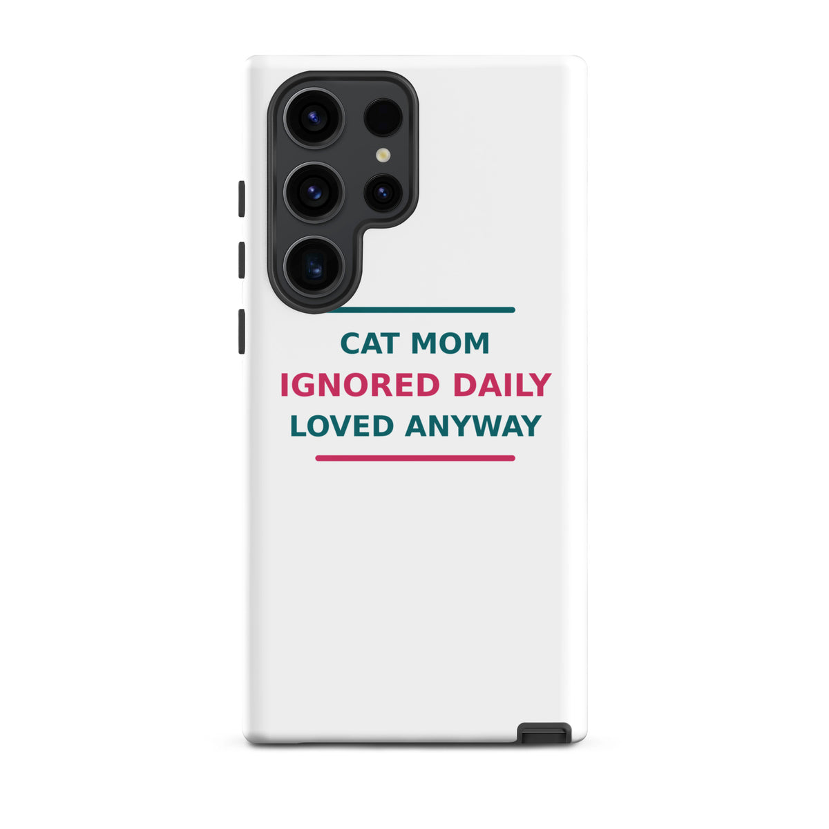 Cat Mom: Ignored Daily, Loved Anyway cat mom Samsung case, front view