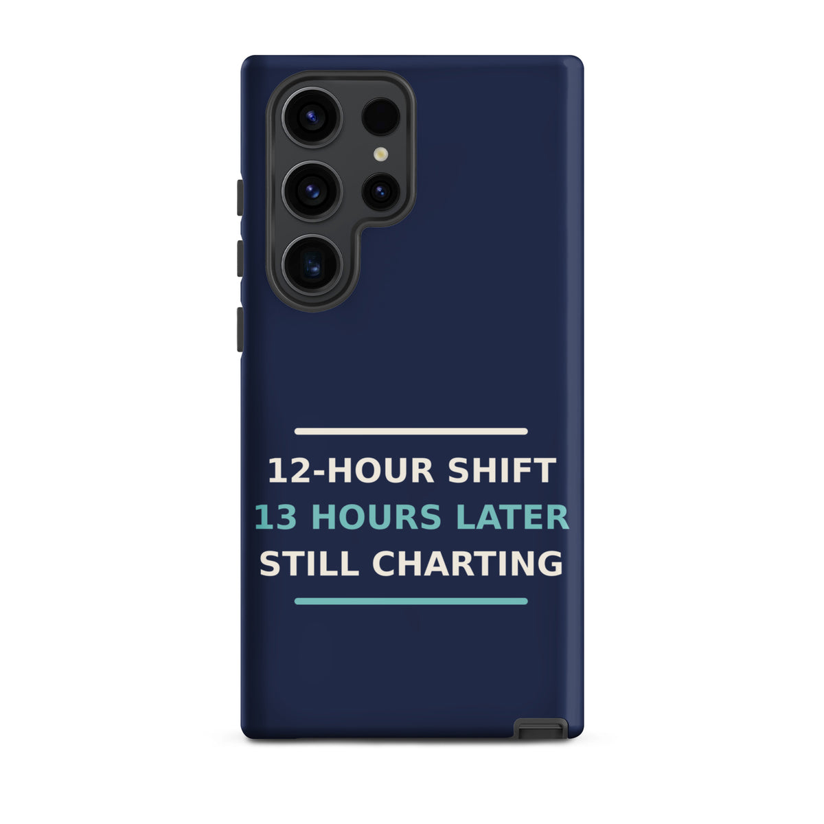 12-Hour Shift, 13 Hours Later, Still Charting funny nurse Samsung case in Navy, front view