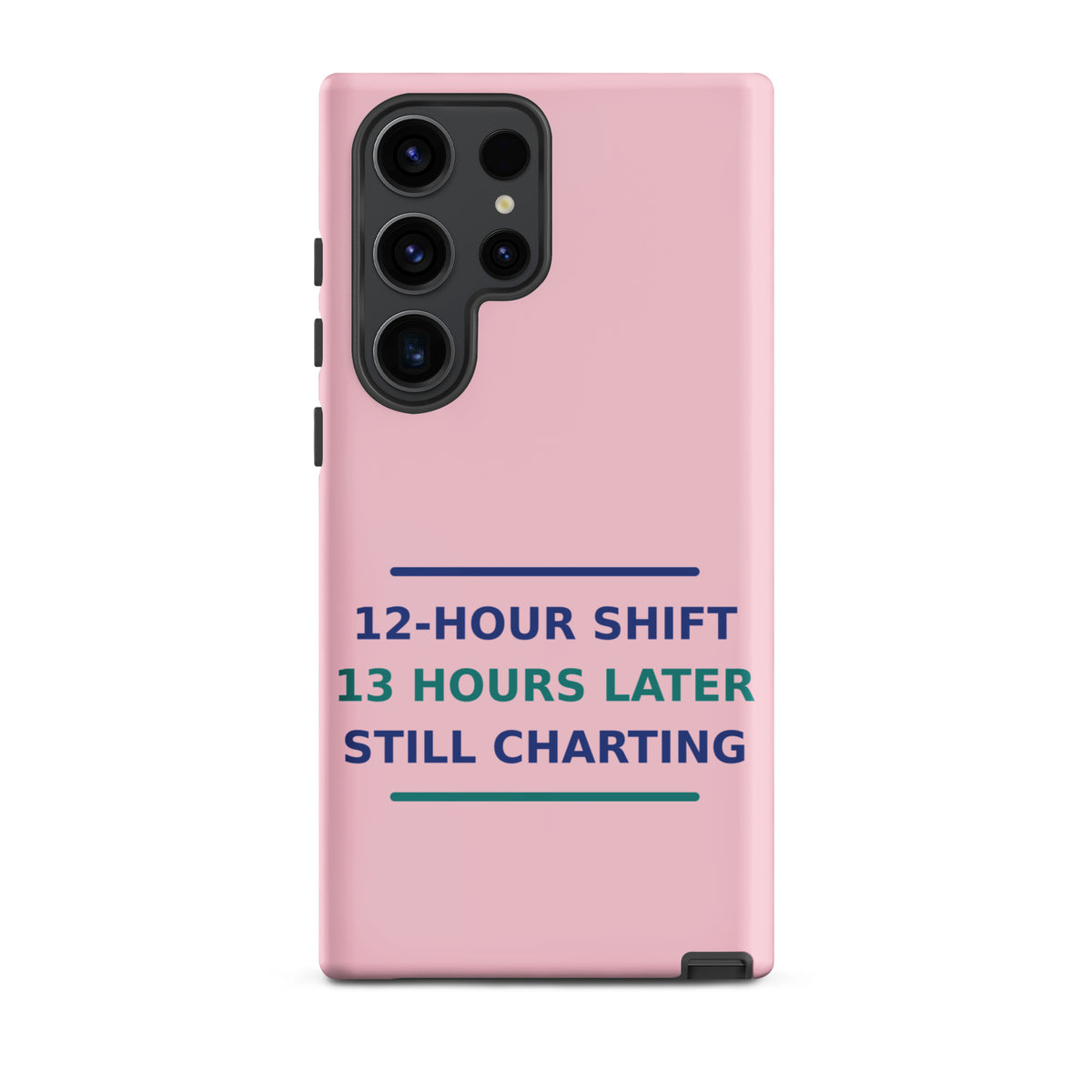12-Hour Shift, 13 Hours Later, Still Charting funny nurse Samsung case in Blush Pink, front view