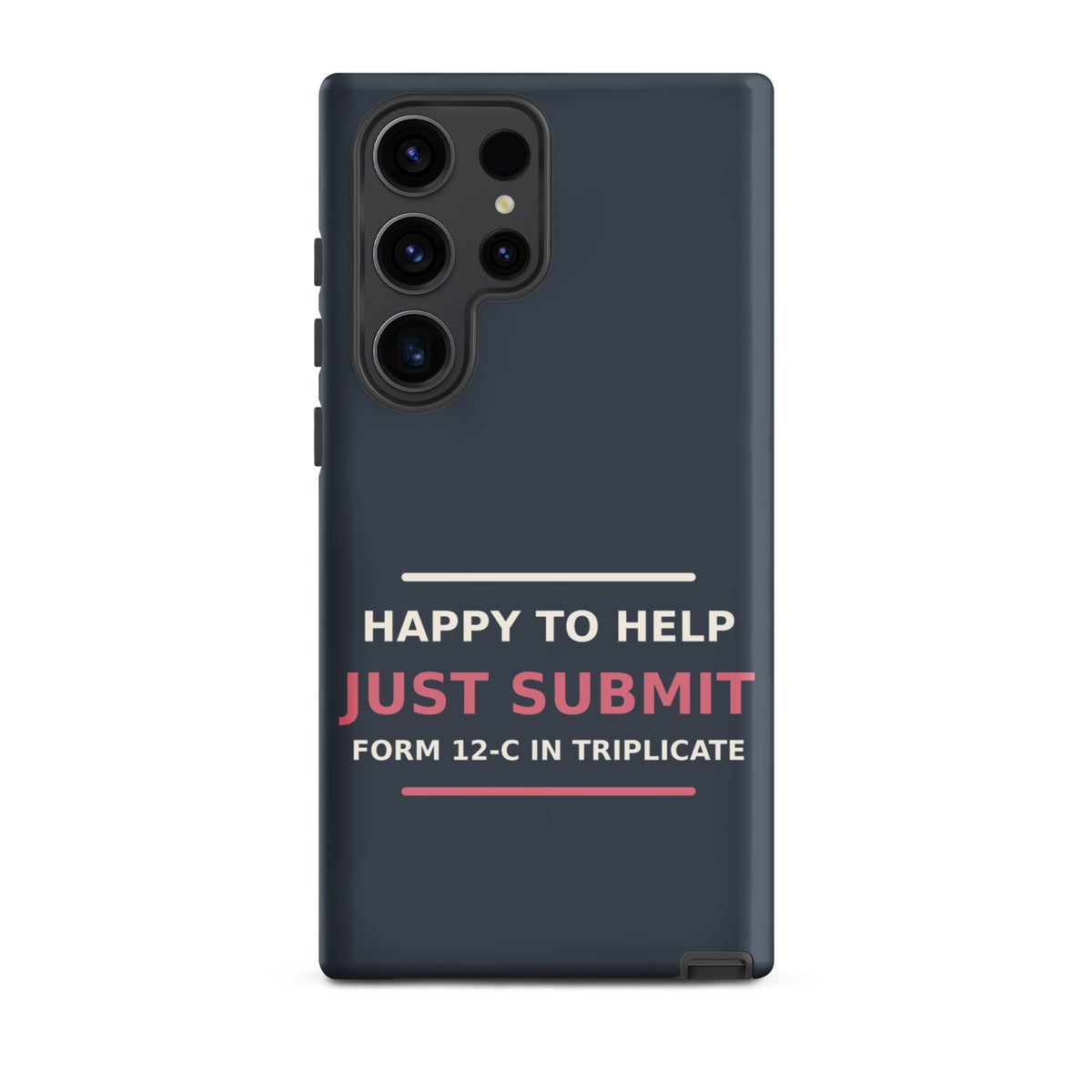 Happy To Help, Just Submit Form 12-C In Triplicate phone case in Slate by Little Laughs Co.