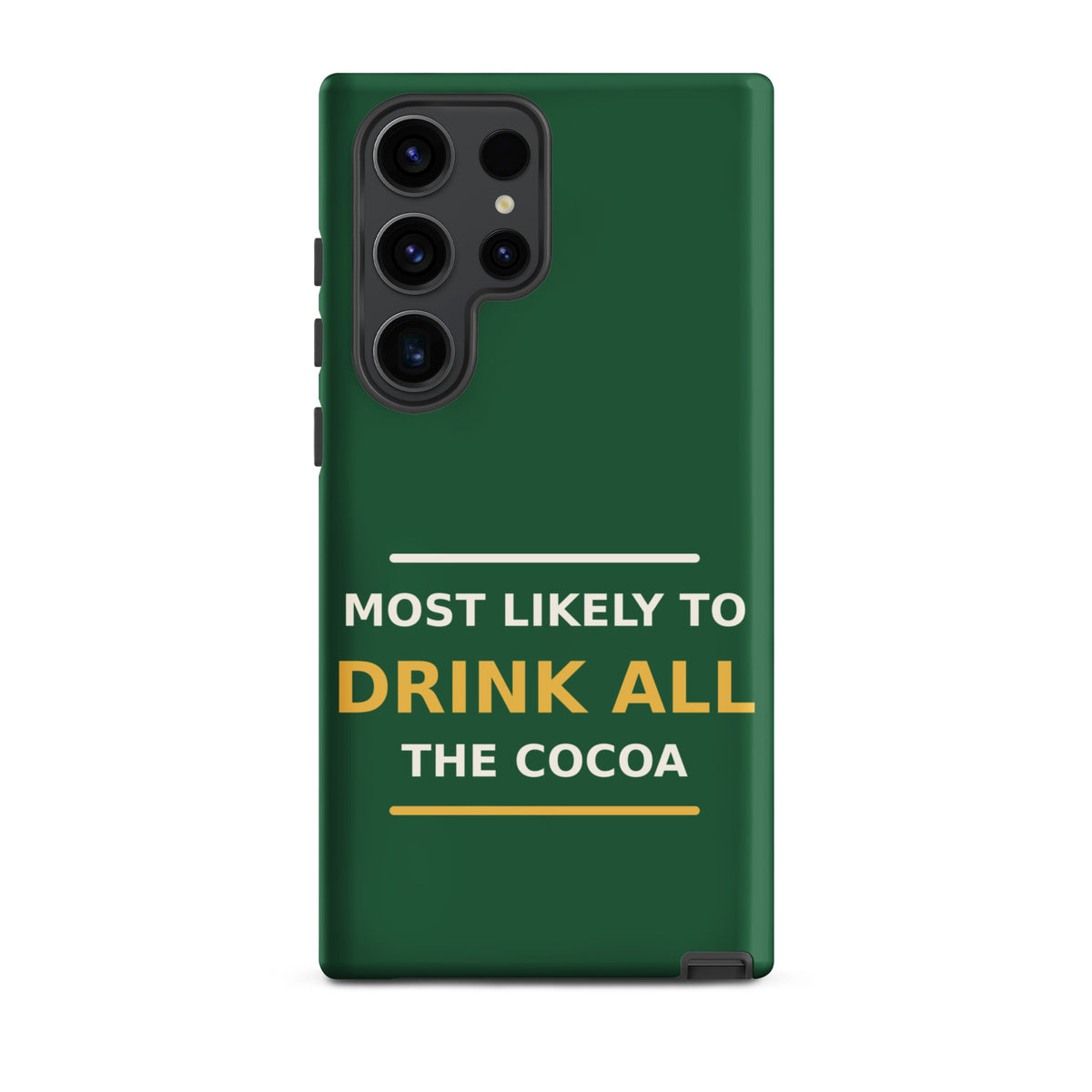 Most Likely To Drink All The Cocoa funny Christmas Samsung case in Pine Green, front view