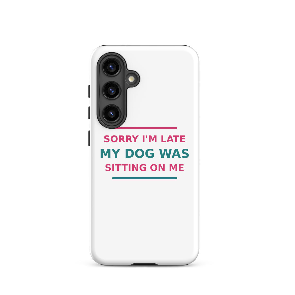 Sorry I'm Late, My Dog Was Sitting On Me dog mom Samsung case, front view