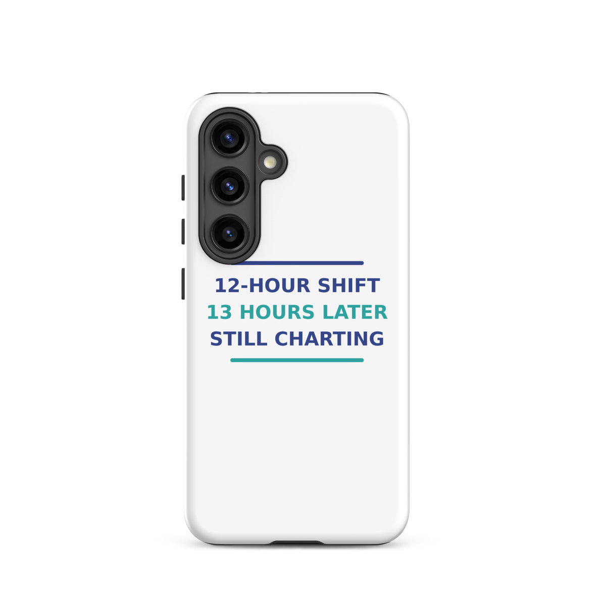 12-Hour Shift, 13 Hours Later, Still Charting funny nurse Samsung case, front view