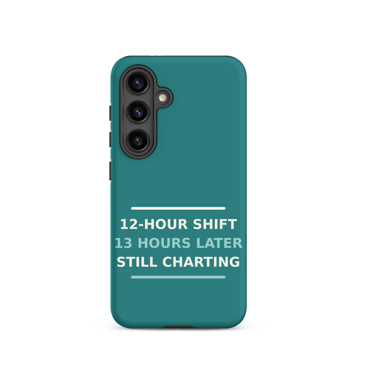 12-Hour Shift, 13 Hours Later, Still Charting funny nurse Samsung case in Scrub Teal, front view