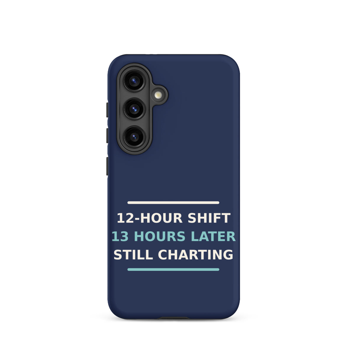 12-Hour Shift, 13 Hours Later, Still Charting funny nurse Samsung case in Navy, front view