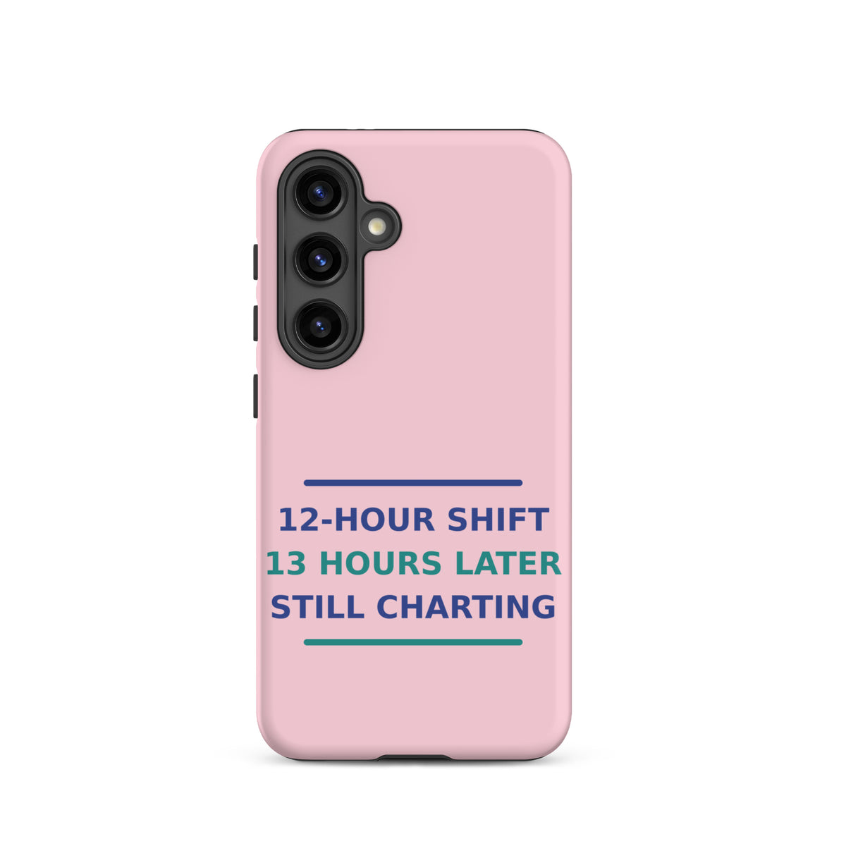 12-Hour Shift, 13 Hours Later, Still Charting funny nurse Samsung case in Blush Pink, front view