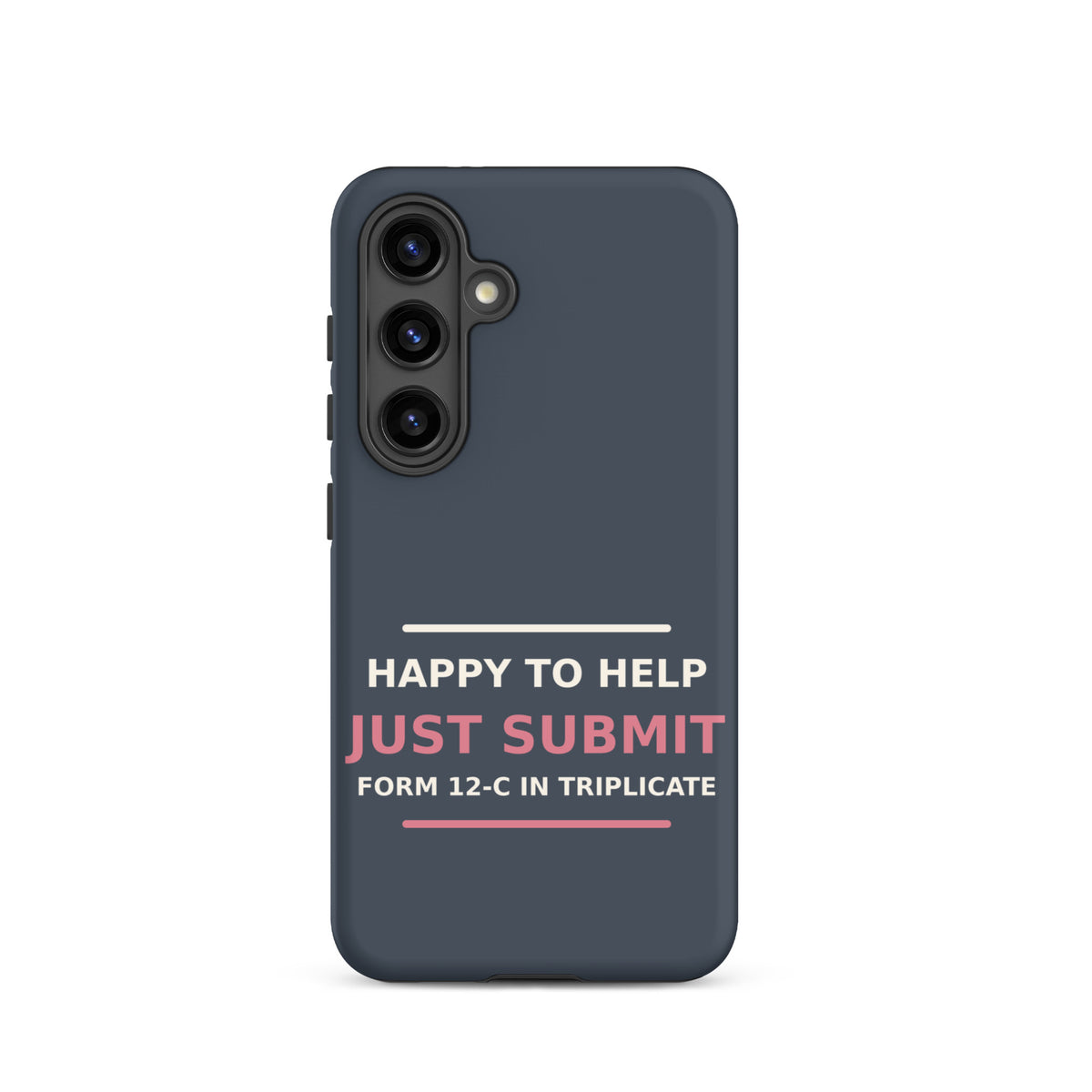 Happy To Help, Just Submit Form 12-C In Triplicate phone case in Slate by Little Laughs Co.