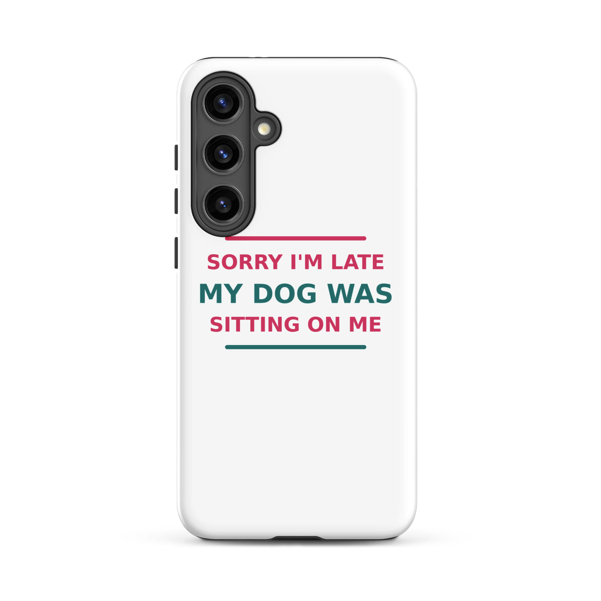 Sorry I'm Late, My Dog Was Sitting On Me dog mom Samsung case, front view