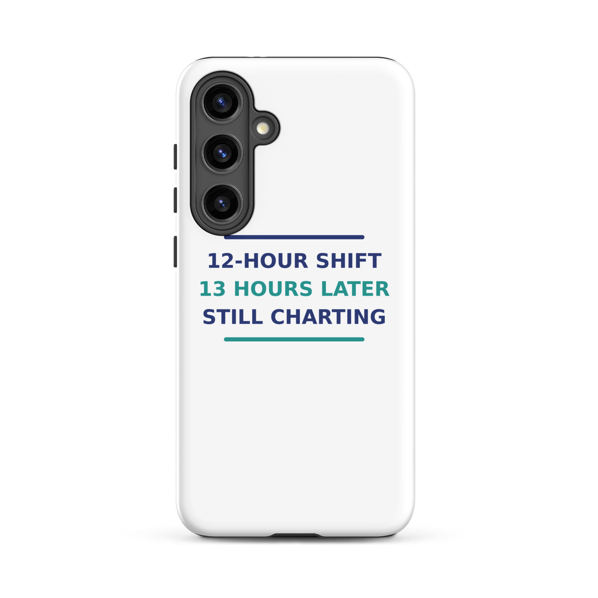 12-Hour Shift, 13 Hours Later, Still Charting funny nurse Samsung case, front view