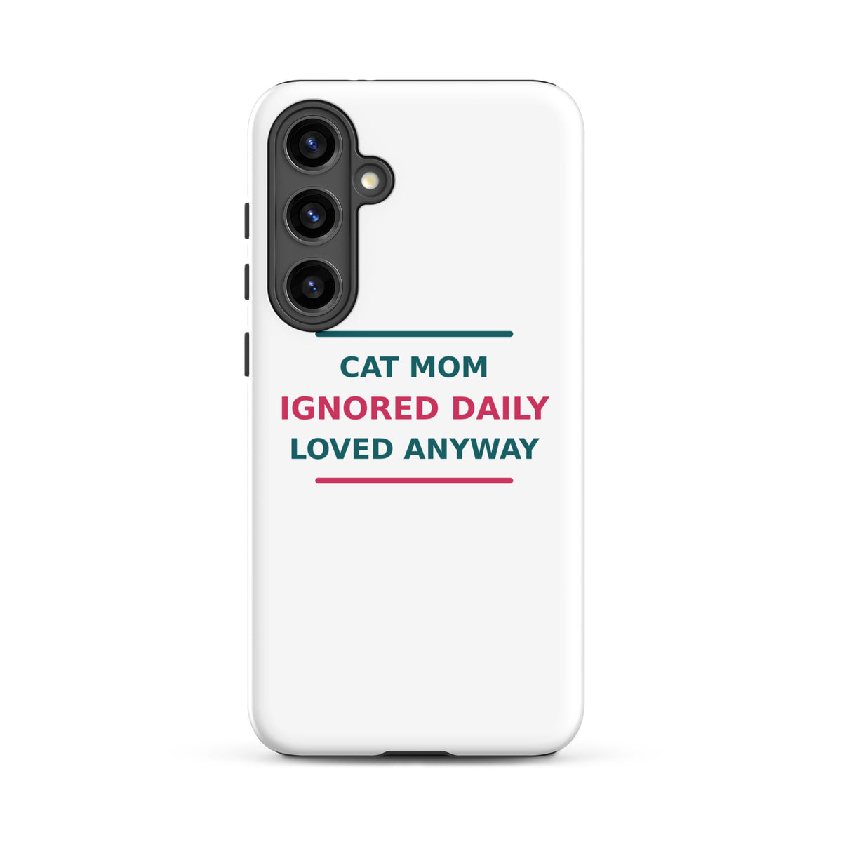 Cat Mom: Ignored Daily, Loved Anyway cat mom Samsung case, front view