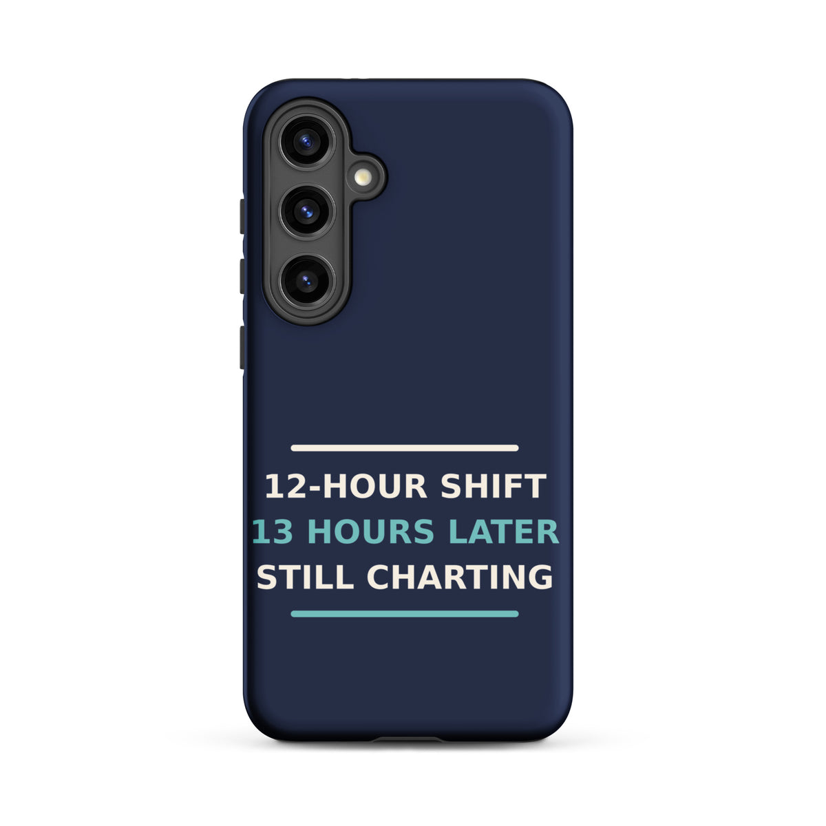 12-Hour Shift, 13 Hours Later, Still Charting funny nurse Samsung case in Navy, front view