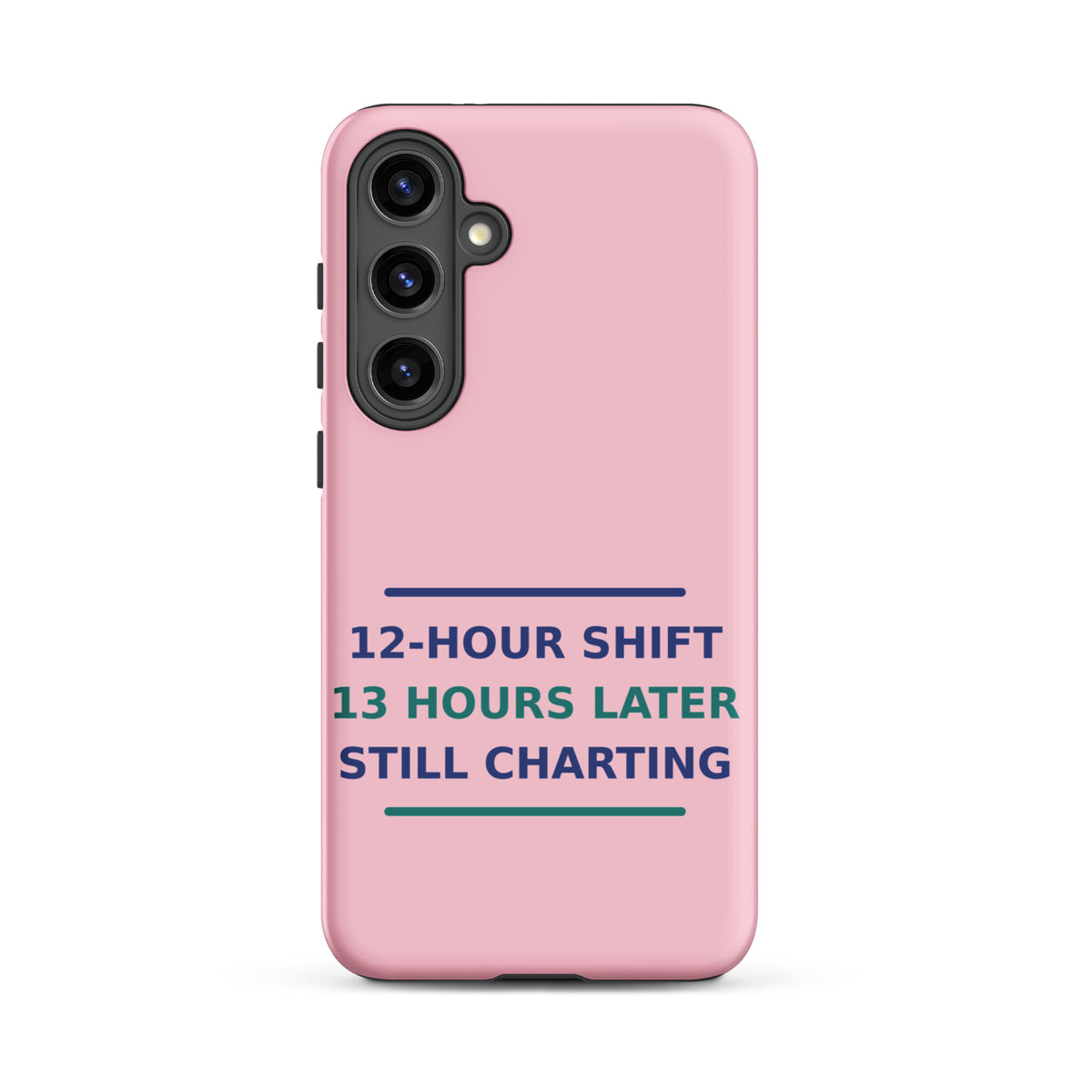 12-Hour Shift, 13 Hours Later, Still Charting funny nurse Samsung case in Blush Pink, front view
