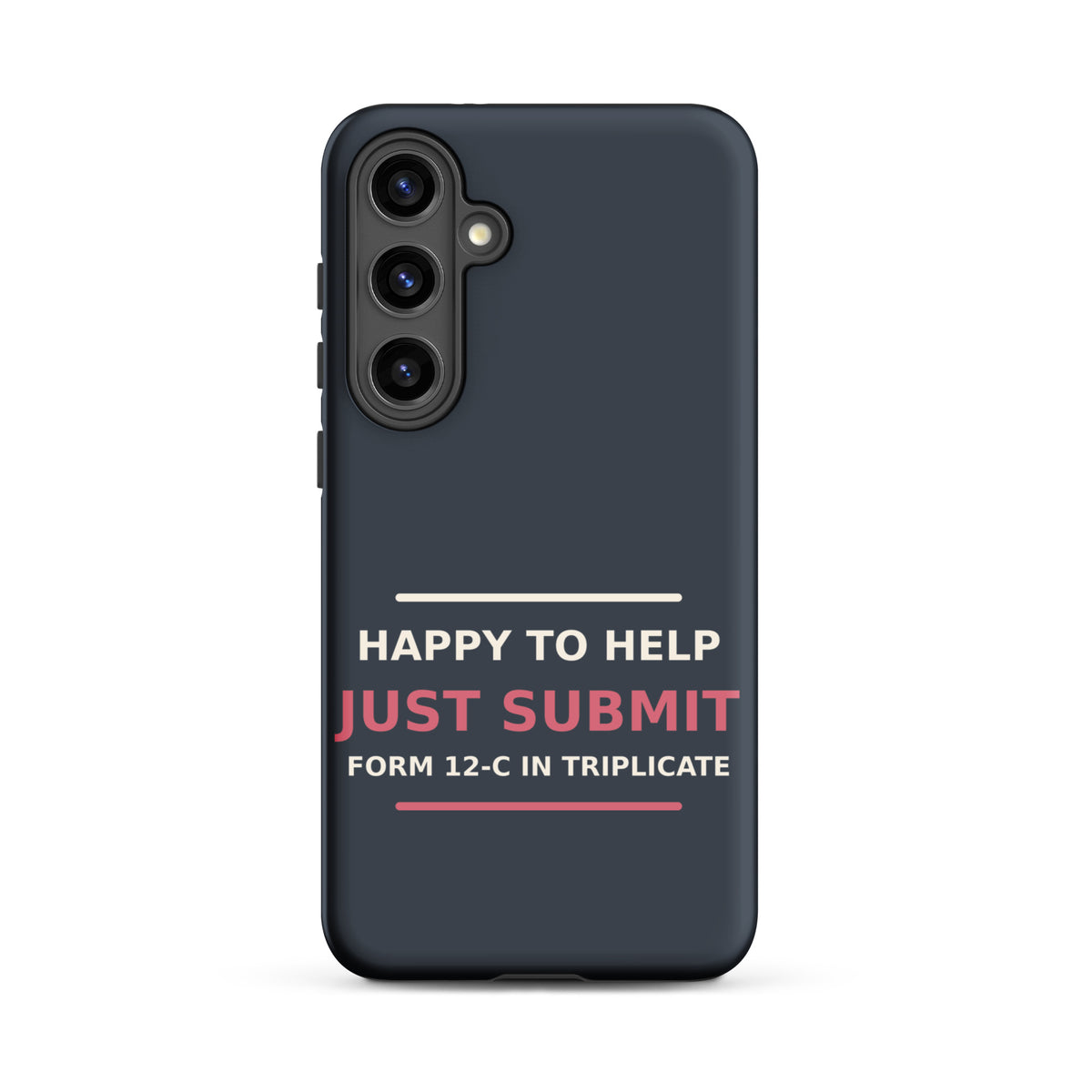 Happy To Help, Just Submit Form 12-C In Triplicate phone case in Slate by Little Laughs Co.