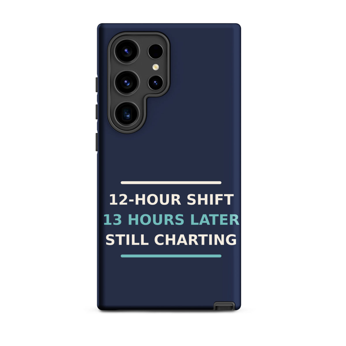 12-Hour Shift, 13 Hours Later, Still Charting funny nurse Samsung case in Navy, front view