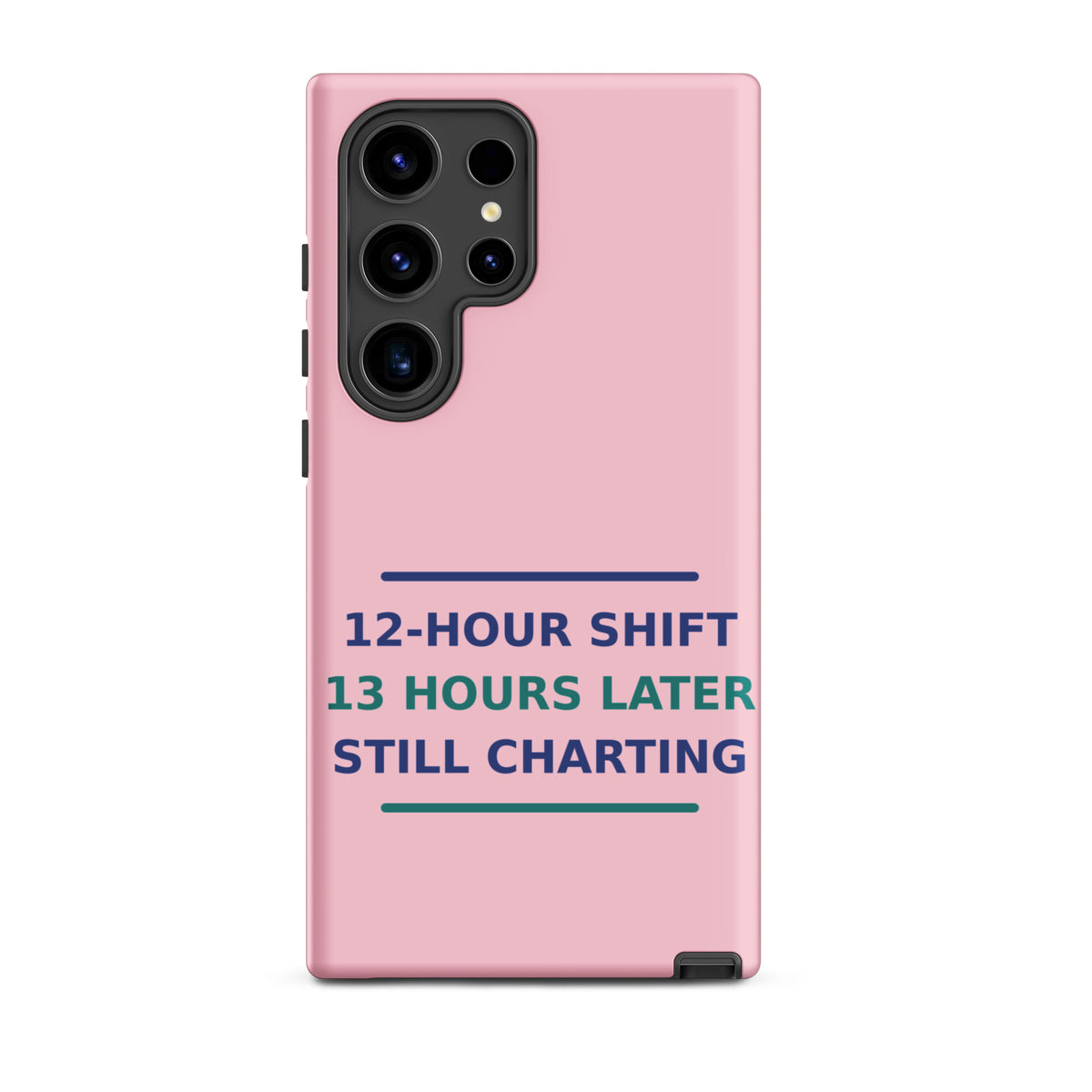 12-Hour Shift, 13 Hours Later, Still Charting funny nurse Samsung case in Blush Pink, front view