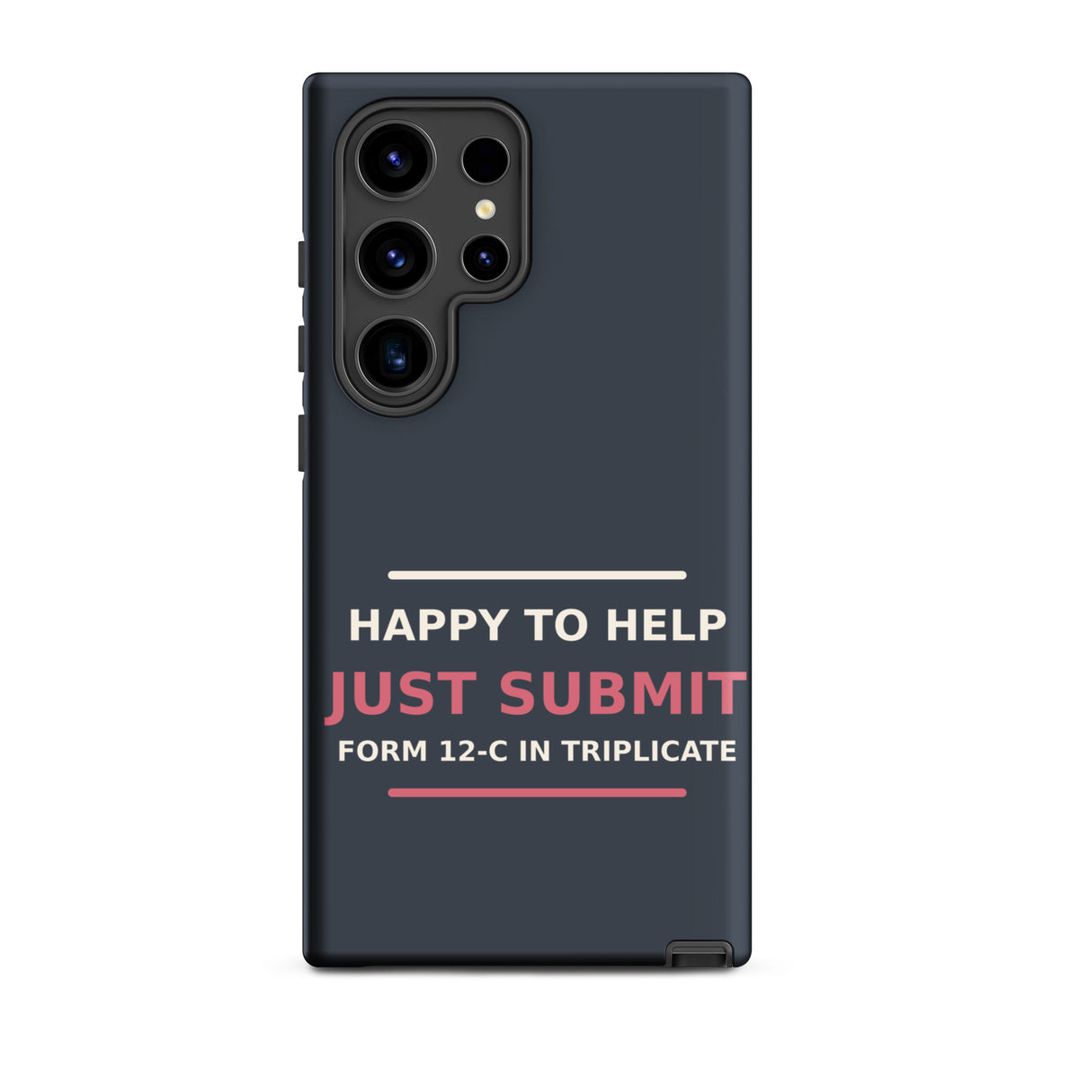 Happy To Help, Just Submit Form 12-C In Triplicate phone case in Slate by Little Laughs Co.