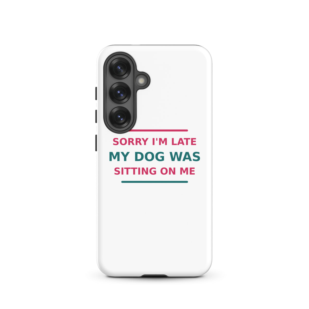 Sorry I'm Late, My Dog Was Sitting On Me dog mom Samsung case, front view