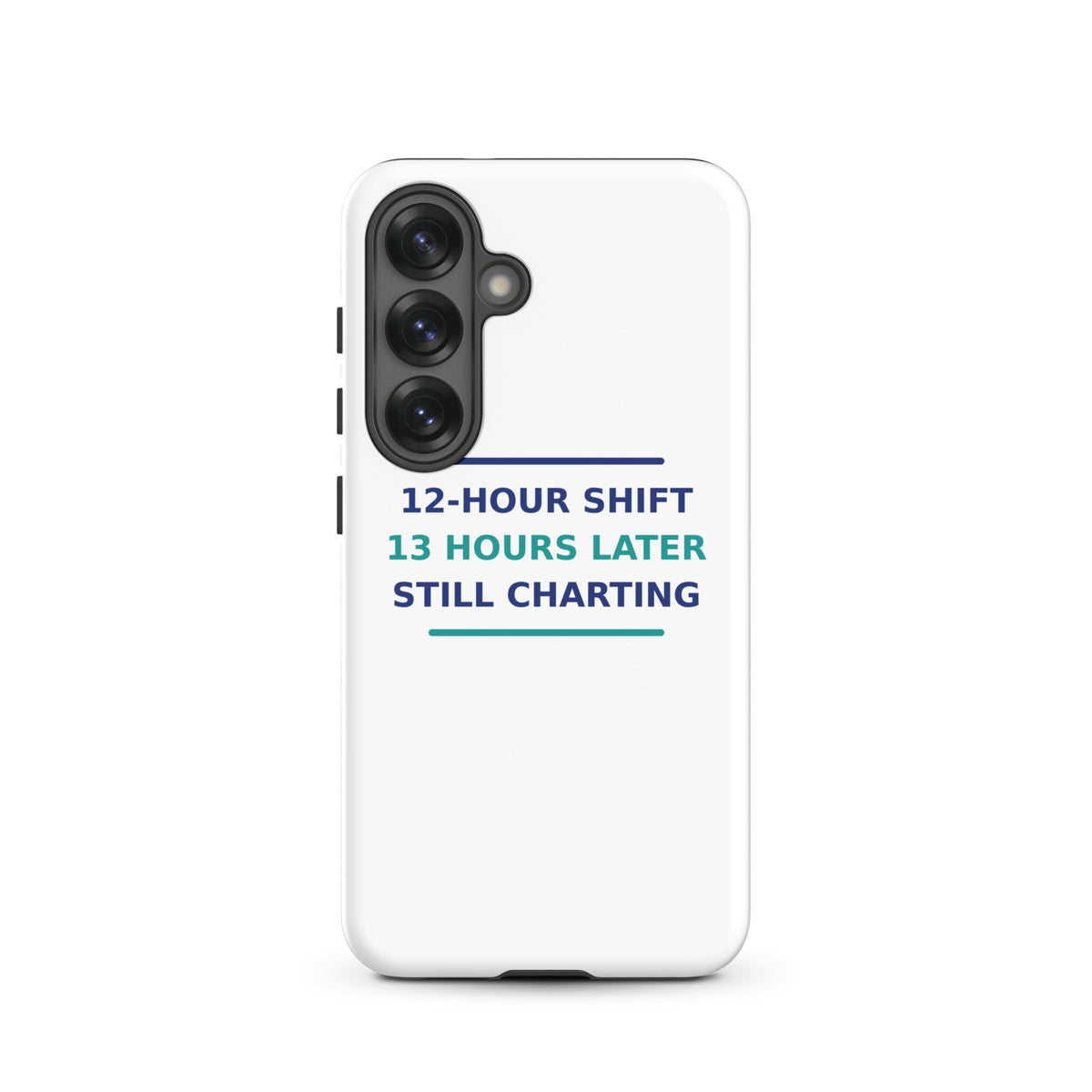 12-Hour Shift, 13 Hours Later, Still Charting funny nurse Samsung case, front view