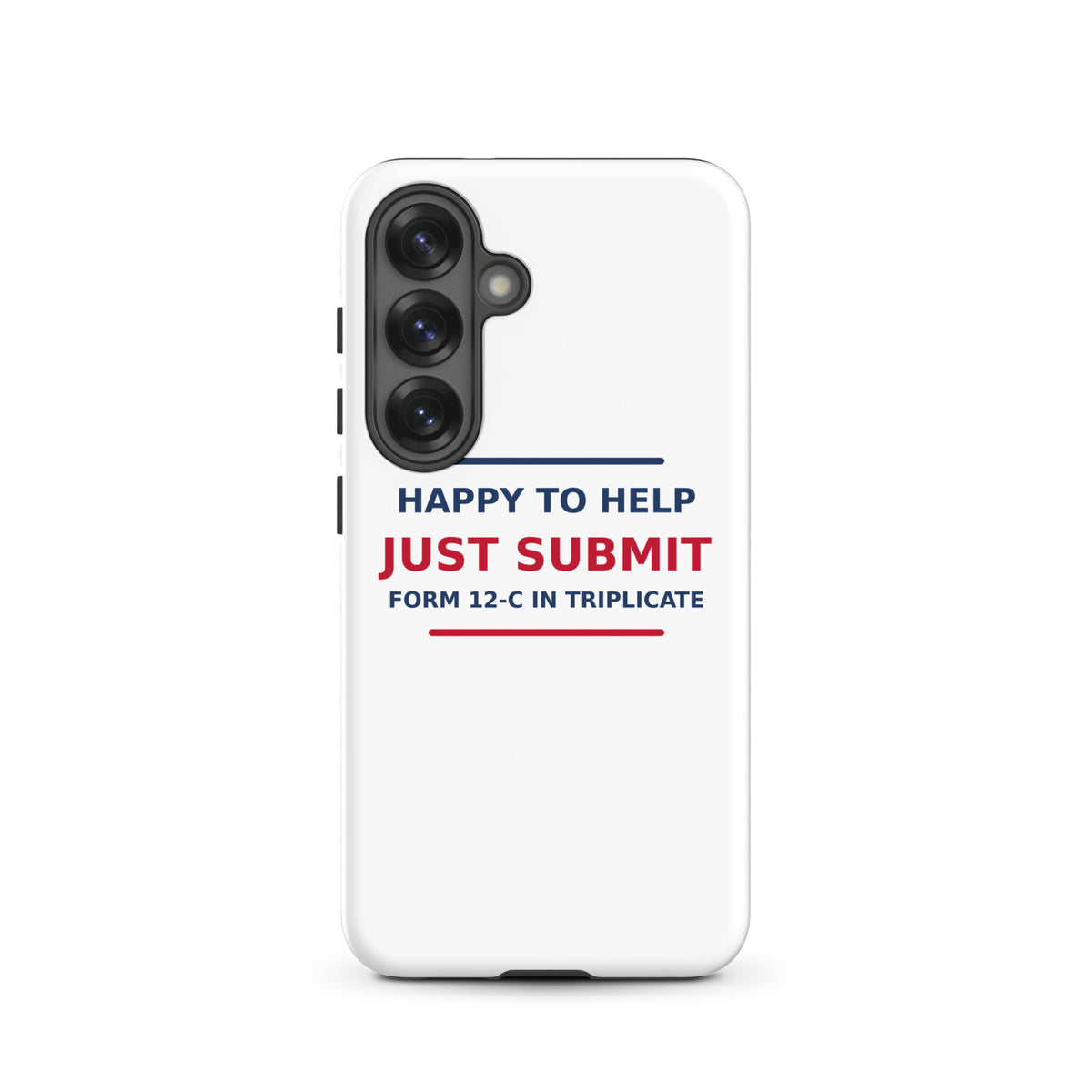 Just Submit Form 12-C In Triplicate funny coworker Samsung case, front view