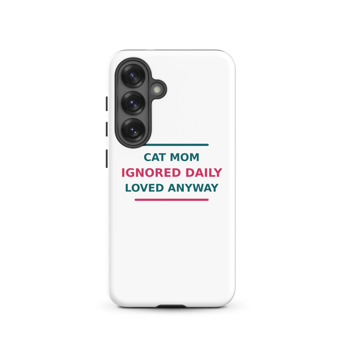 Cat Mom: Ignored Daily, Loved Anyway cat mom Samsung case, front view