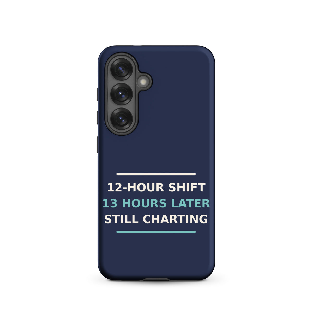 12-Hour Shift, 13 Hours Later, Still Charting funny nurse Samsung case in Navy, front view