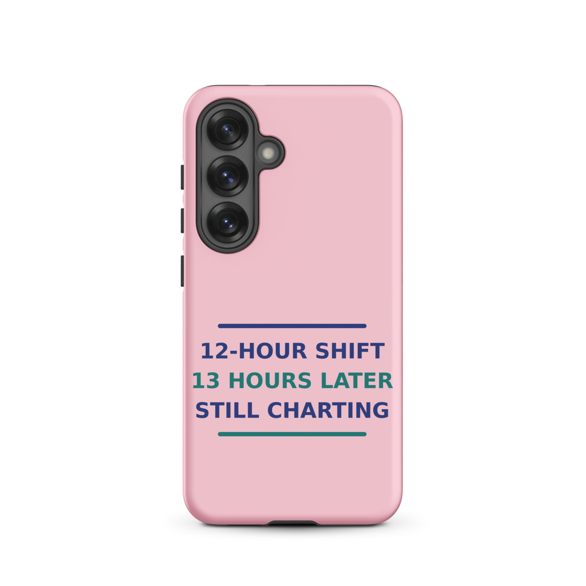 12-Hour Shift, 13 Hours Later, Still Charting funny nurse Samsung case in Blush Pink, front view
