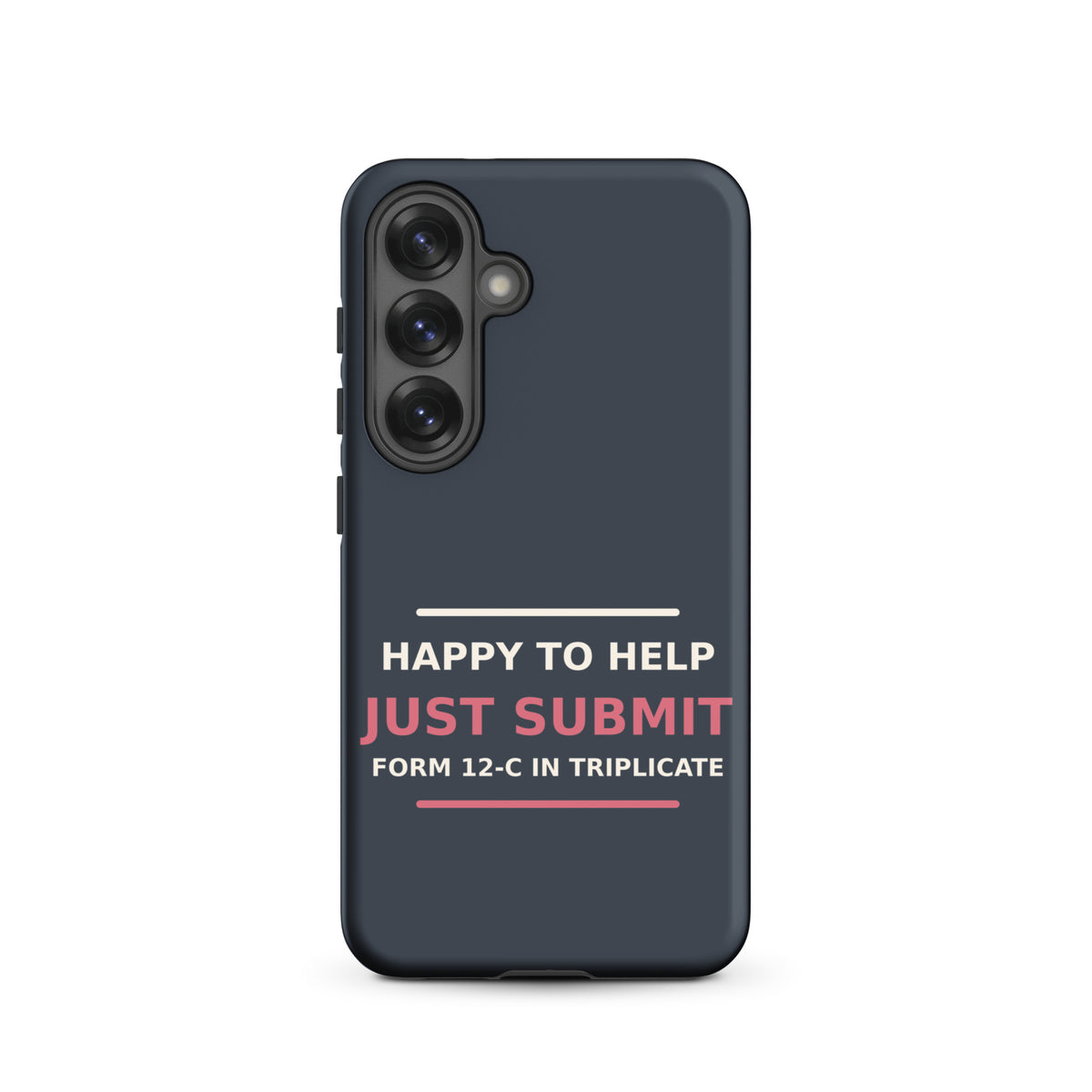 Happy To Help, Just Submit Form 12-C In Triplicate phone case in Slate by Little Laughs Co.