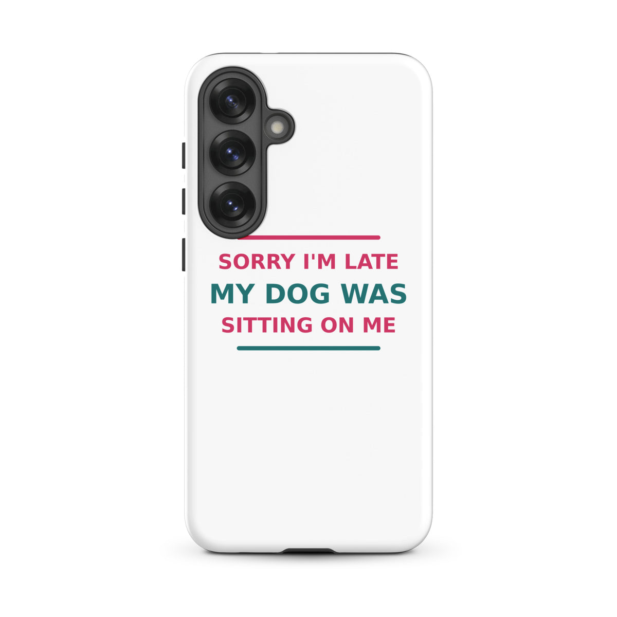 Sorry I'm Late, My Dog Was Sitting On Me dog mom Samsung case, front view