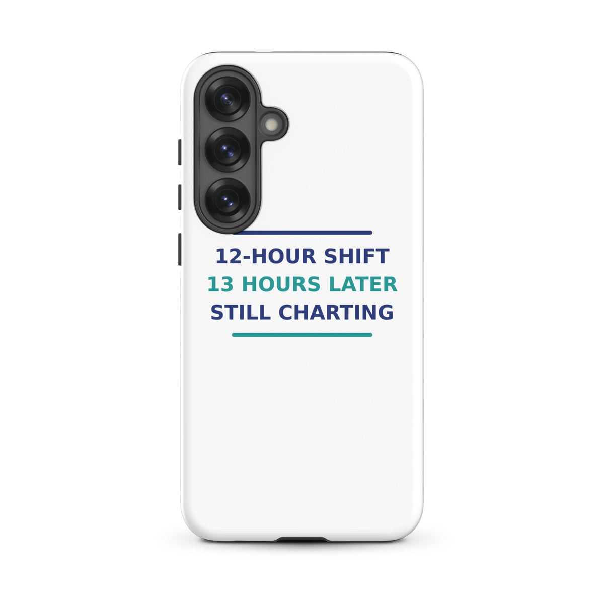 12-Hour Shift, 13 Hours Later, Still Charting funny nurse Samsung case, front view