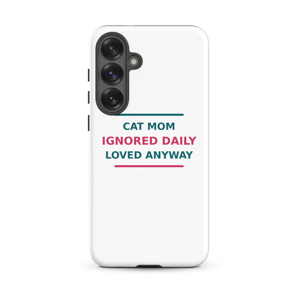 Cat Mom: Ignored Daily, Loved Anyway cat mom Samsung case, front view