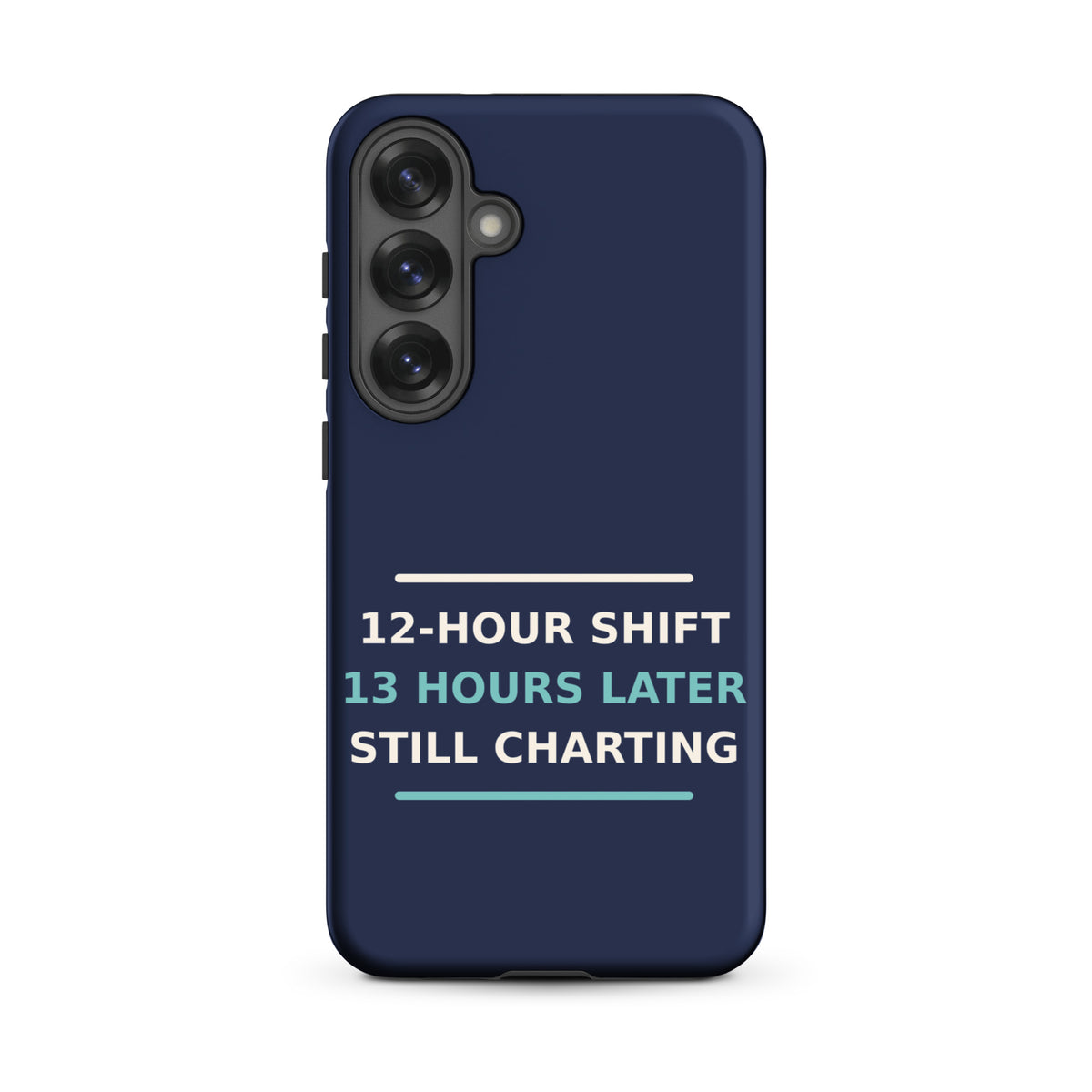 12-Hour Shift, 13 Hours Later, Still Charting funny nurse Samsung case in Navy, front view