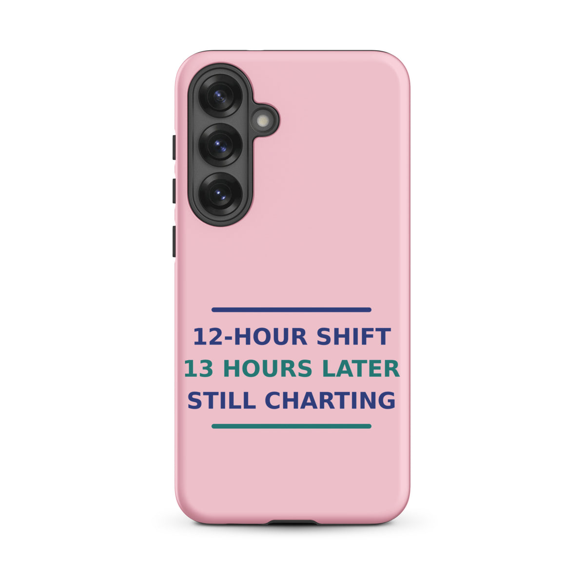 12-Hour Shift, 13 Hours Later, Still Charting funny nurse Samsung case in Blush Pink, front view