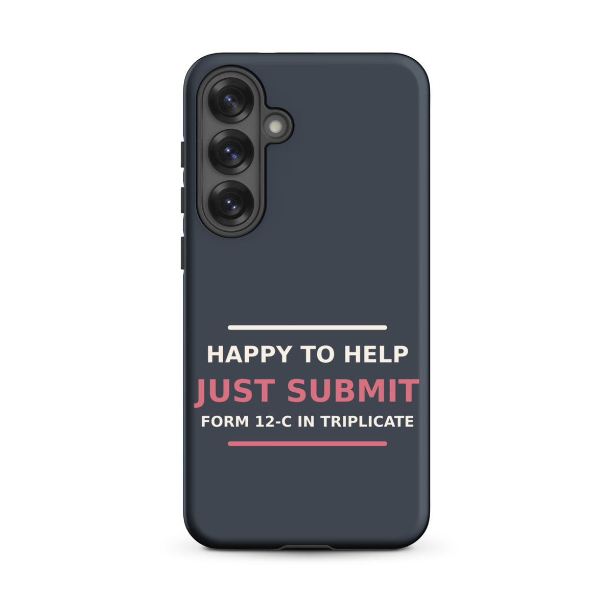 Happy To Help, Just Submit Form 12-C In Triplicate phone case in Slate by Little Laughs Co.