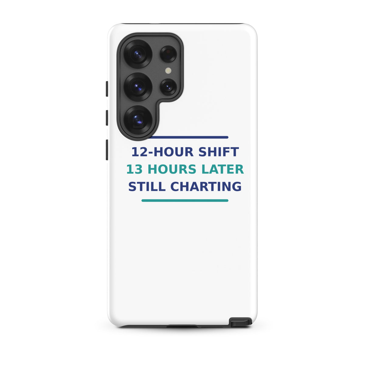 12-Hour Shift, 13 Hours Later, Still Charting funny nurse Samsung case, front view