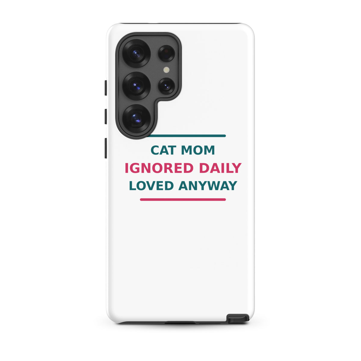 Cat Mom: Ignored Daily, Loved Anyway cat mom Samsung case, front view