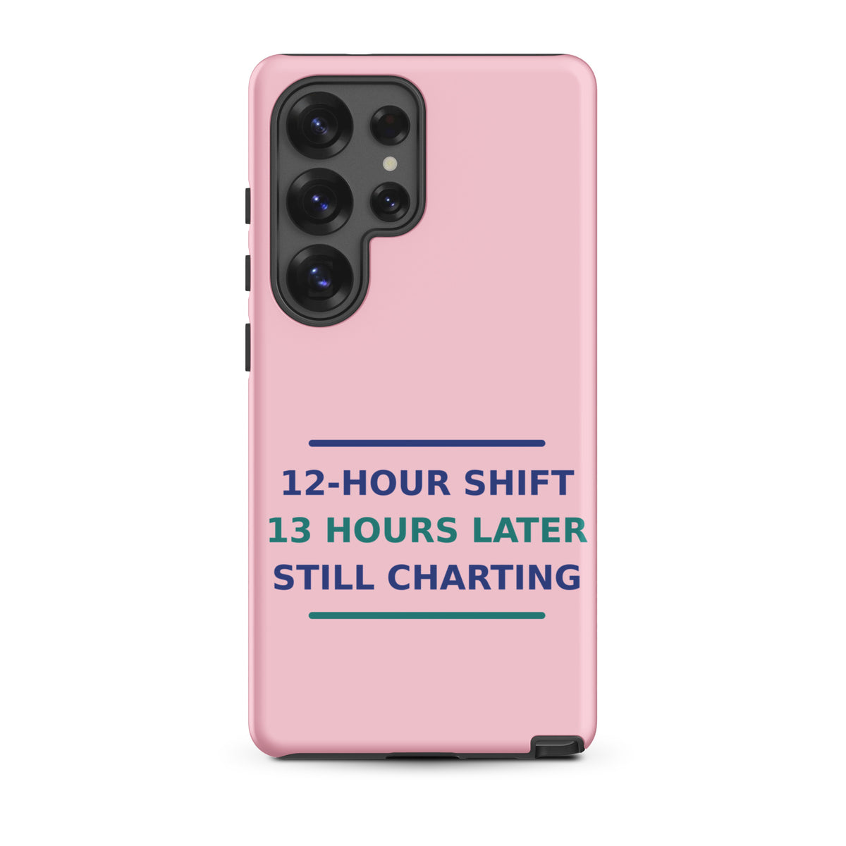 12-Hour Shift, 13 Hours Later, Still Charting funny nurse Samsung case in Blush Pink, front view