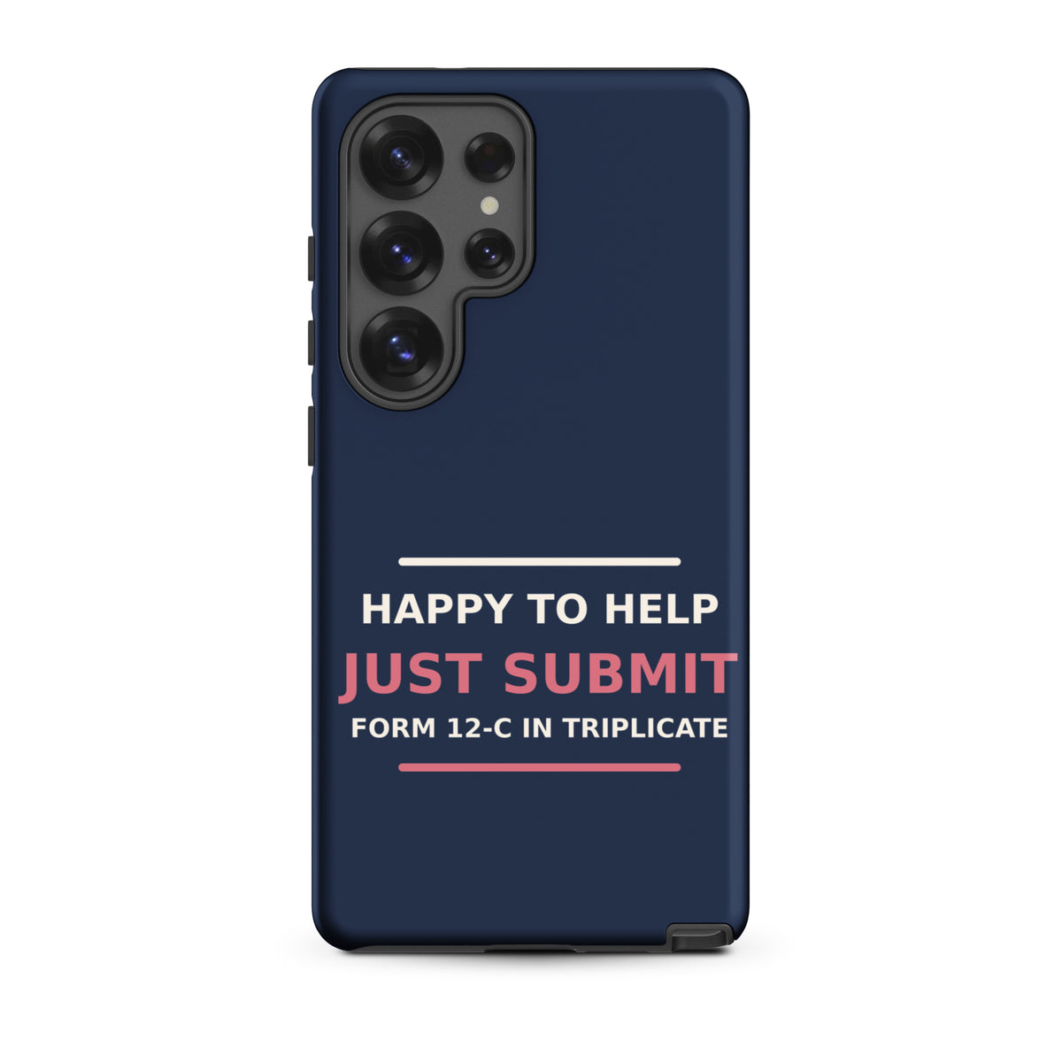 Just Submit Form 12-C In Triplicate funny coworker Samsung case in Navy, front view