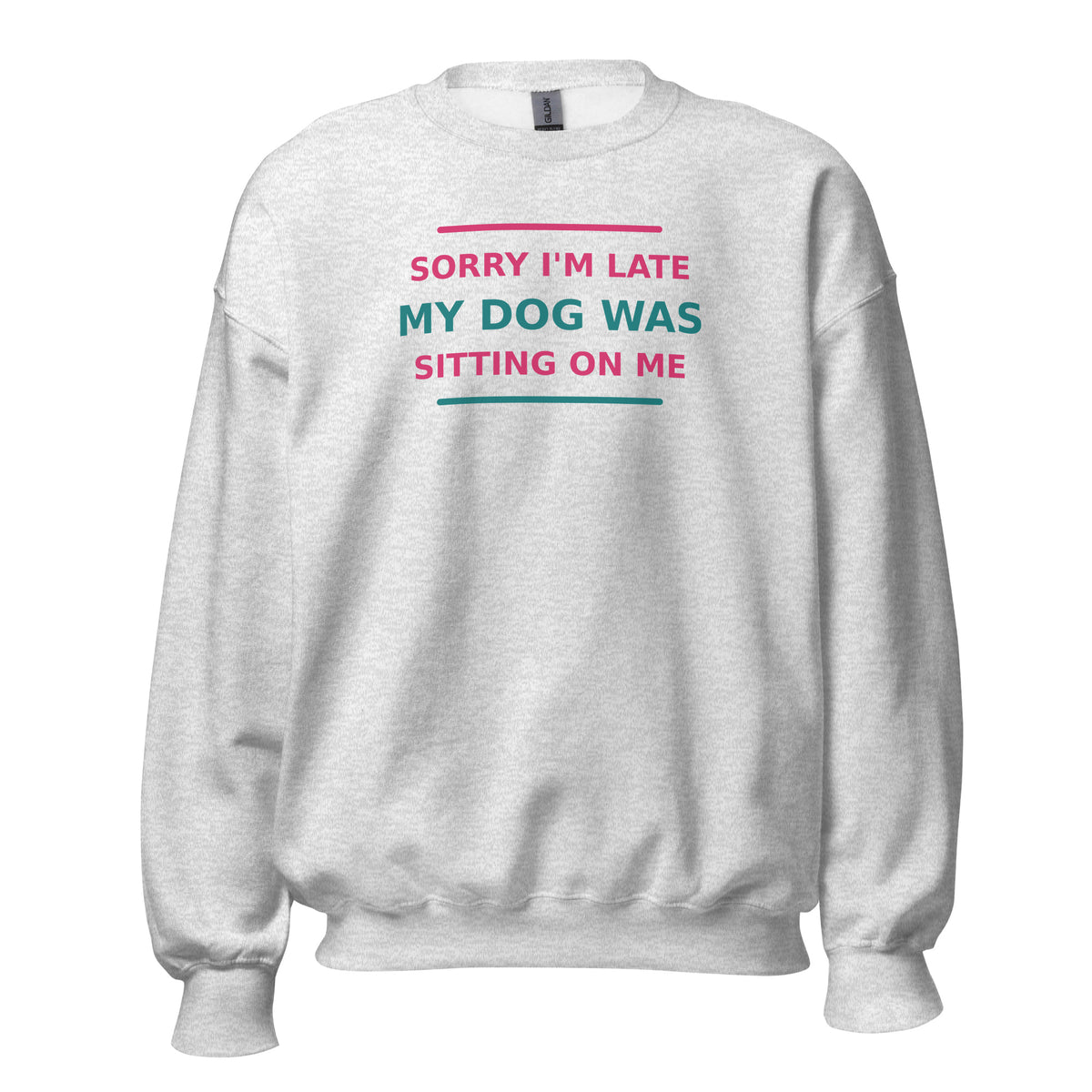 Sorry I'm Late, My Dog Was Sitting On Me dog mom crewneck sweatshirt in Ash, front view