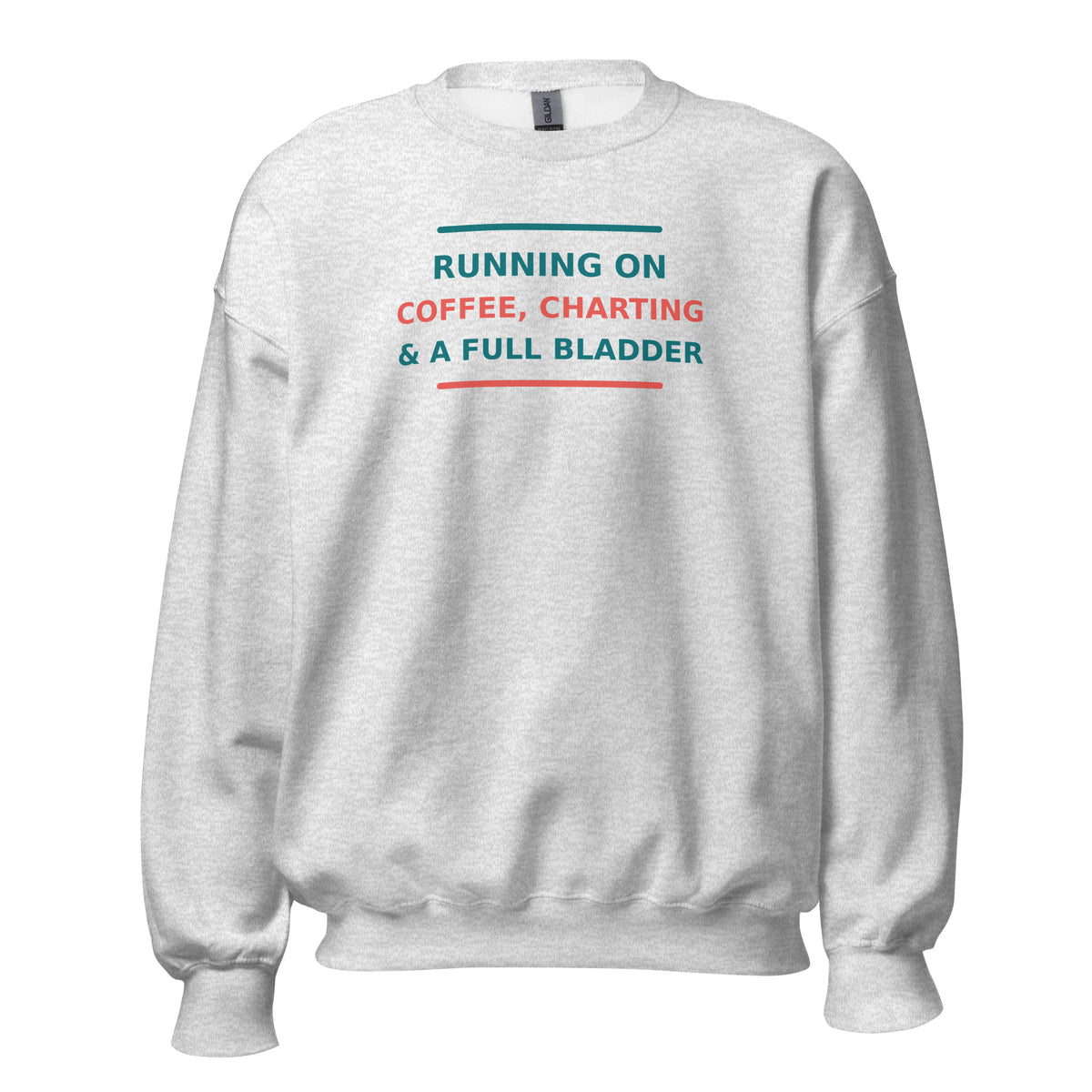 Running On Coffee, Charting & A Full Bladder funny nurse crewneck sweatshirt in Ash, front view