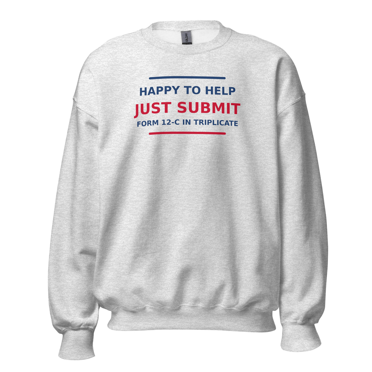 Just Submit Form 12-C In Triplicate funny coworker crewneck sweatshirt in Ash, front view