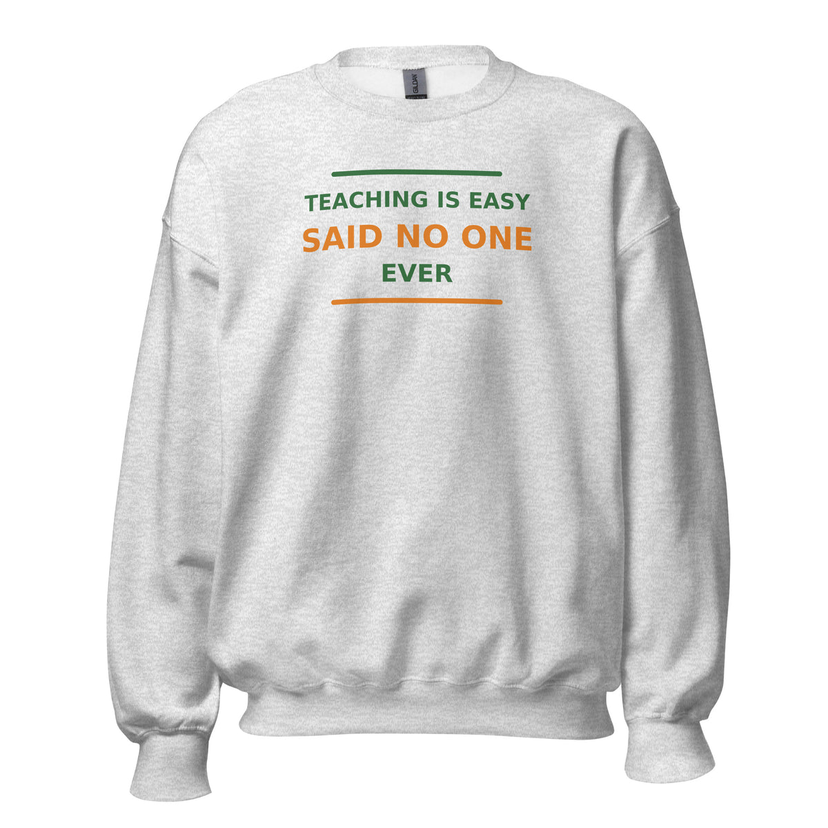 Teaching Is Easy, Said No One Ever funny teacher crewneck sweatshirt in Ash, front view