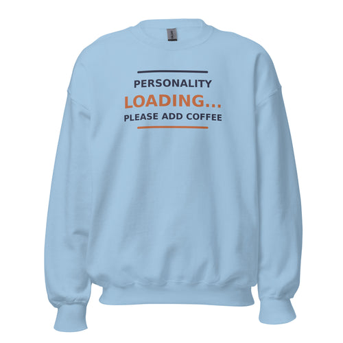 Personality Loading... Please Add Coffee coffee lover crewneck sweatshirt in Light Blue, front view