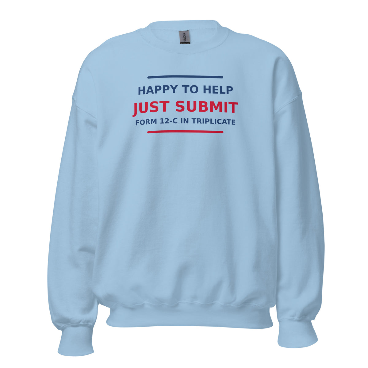 Just Submit Form 12-C In Triplicate funny coworker crewneck sweatshirt in Light Blue, front view