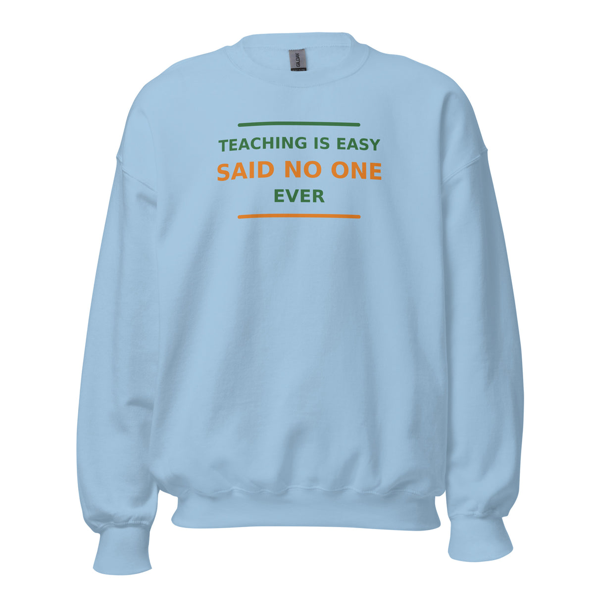 Teaching Is Easy, Said No One Ever funny teacher crewneck sweatshirt in Light Blue, front view